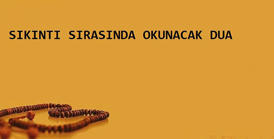 Sıkıntı Duası Okunuşu ve Anlamı